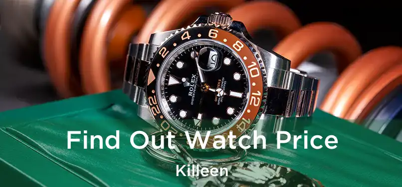 Find Out Watch Price Killeen